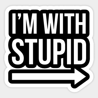 I'm With Stupid Right Sticker